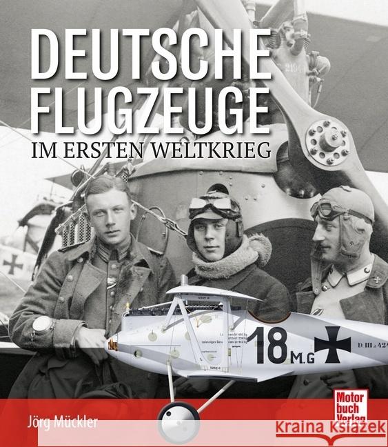 Deutsche Flugzeuge im Ersten Weltkrieg Mückler, Jörg 9783613045729