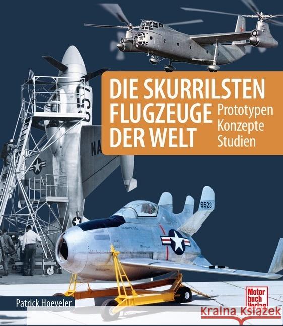 Die skurrilsten Flugzeuge der Welt Hoeveler, Patrick 9783613046306