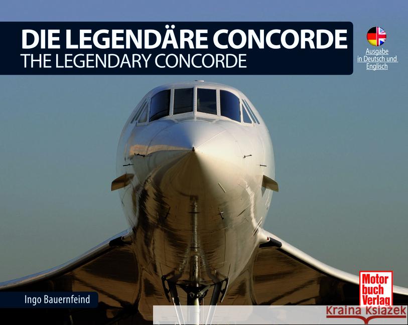 Die Legendäre Concorde/ The Legendary Concorde Bauernfeind, Ingo 9783613047198