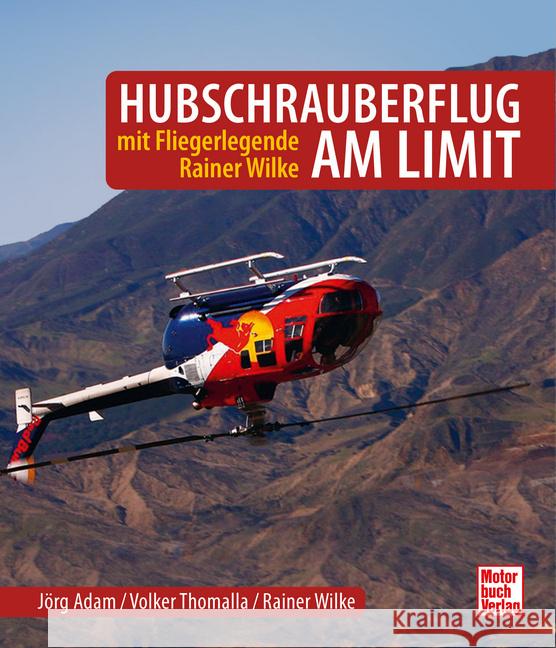 Hubschrauberflug am Limit Adam, Jörg, Thomalla, Volker, Wilke, Rainer 9783613047709