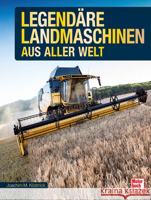 Legendäre Landmaschinen aus aller Welt Köstnick, Joachim M. 9783613048096