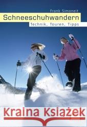 Schneeschuhwandern : Technik, Touren, Tipps Simoneit, Frank   9783613505537 pietsch Verlag