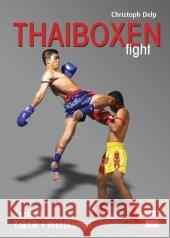 Thaiboxen fight : Technik - Taktik - Wettkampf Delp, Christoph   9783613505780 pietsch Verlag