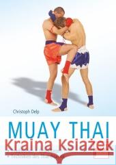 Muay Thai : Traditionen - Grundlagen - Techniken des Thai-Boxens Delp, Christoph 9783613506701