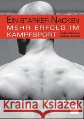 Ein starker Nacken : Mehr Erfolg im Kampfsport Schwenk, Jochen; Schmidt, Andreas 9783613507203