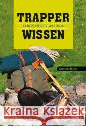 Trapperwissen : Leben in der Wildnis Bothe, Carsten 9783613507531 pietsch Verlag