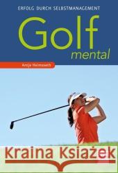 Golf mental : Erfolg durch Selbstmanagement Heimsoeth, Antje 9783613507722 pietsch Verlag