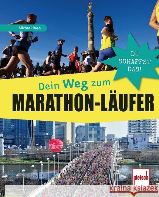 Dein Weg zum Marathon-Läufer : Du schaffst das! Raab, Michael 9783613508194 pietsch Verlag