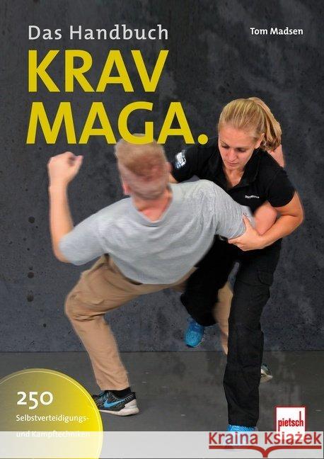 Krav-Maga - Das Handbuch : 250 Selbstverteidigungs- und Kampftechniken Madsen, Tom 9783613508699 pietsch Verlag