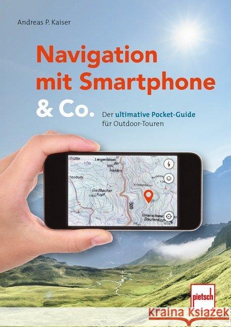 Navigation mit Smartphone & Co. : Der ultimative Pocket-Guide für Outdoor-Touren Kaiser, Andreas Paul 9783613508767 pietsch Verlag