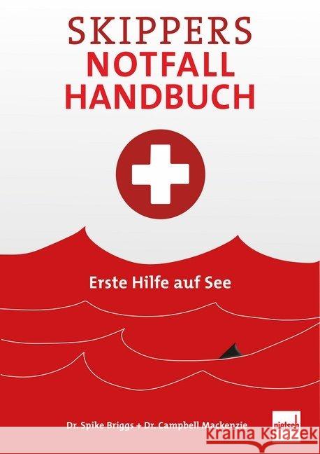 Skippers Notfall-Handbuch : Erste Hilfe auf See Briggs, Spike; Mackenzie, Campbell 9783613508934