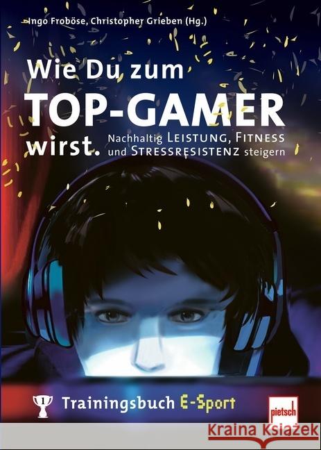 Wie Du zum TOP-GAMER wirst. Froböse, Ingo, Grieben, Christopher 9783613508965