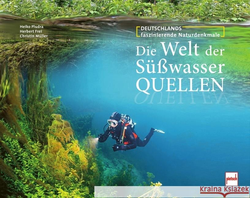 Die Welt der Süßwasserquellen Pludra, Heiko, Frei, Herbert, Müller, Christin 9783613509283 pietsch Verlag