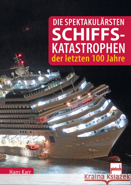 Die spektakulärsten Schiffskatastrophen der letzten 100 Jahre Karr, Hans 9783613510111