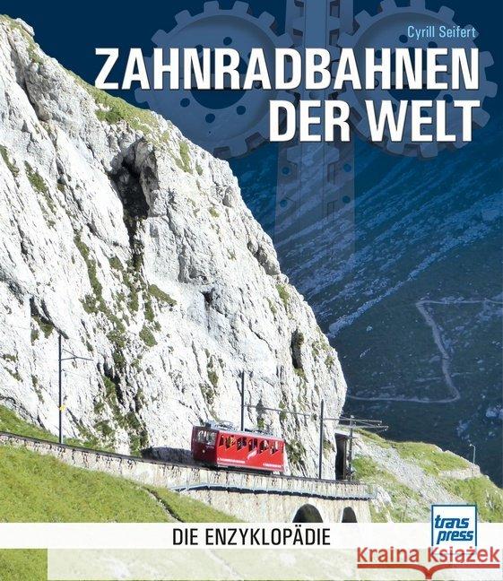 Zahnradbahnen der Welt : Die Enzyklopädie Seifert, Cyrill 9783613713772