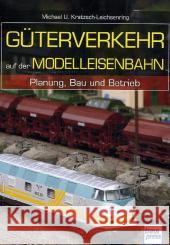 Güterverkehr auf der Modelleisenbahn : Planung, Bau und Betrieb Kratzsch-Leichsenring, Michael U. 9783613714076