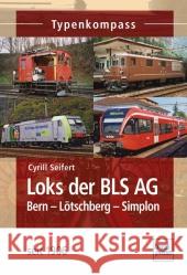 Loks der BLS AG : Bern-Lötschberg-Simplon - seit 1906 Seifert, Cyrill 9783613714519