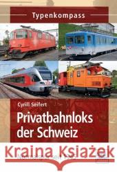 Privatbahnloks der Schweiz : Normalspur seit 1945 Seifert, Cyrill 9783613714892