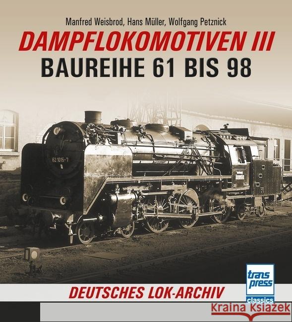 Dampflokomotiven III Weisbrod, Manfred, Müller, Hans, Petznick, Wolfgang 9783613716537 Transpress