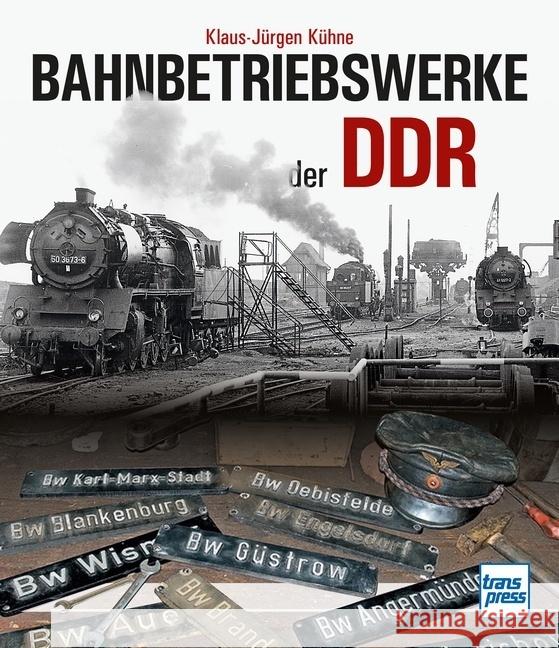 Bahnbetriebswerke der DDR Kühne, Klaus-Jürgen 9783613716988