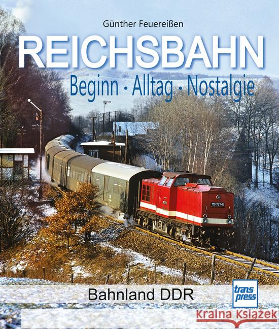 REICHSBAHN Beginn - Alltag - Nostalgie Feuereißen, Günther 9783613717220 Transpress