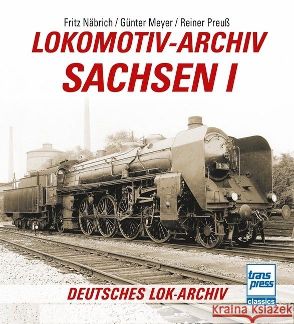 Lokomotiv-Archiv Sachsen 1 Näbrich, Fritz, Meyer, Günter, Preuß, Reiner 9783613717329 transpress