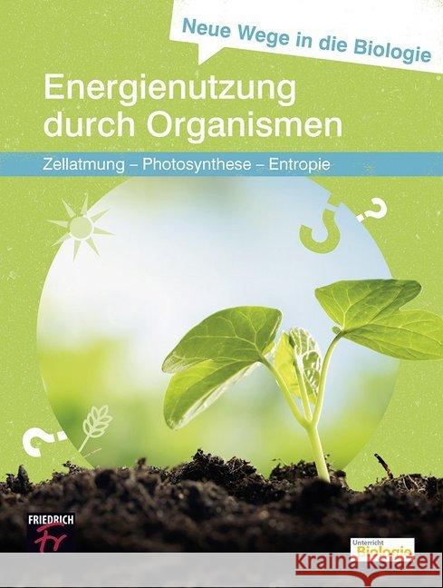 Neue Wege in die Biologie: Energienutzung durch Organismen : Zellatmung - Photosynthese - Entropie Kattmann, Ulrich 9783617220009 Friedrich, Seelze