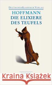 Die Elixiere des Teufels : Werke 1814-1816. Text und Kommentar Hoffmann, Ernst Th. A.   9783618680178 Deutscher Klassiker Verlag