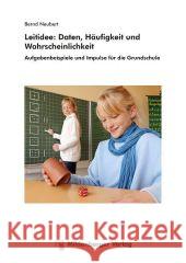 Leitidee: Daten, Häufigkeit und Wahrscheinlichkeit : Aufgabenbeispiele und Impulse für die Grundschule Neubert, Bernd 9783619014781