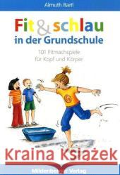 Fit & schlau in der Grundschule : 101 Fitmachspiele für Kopf und Körper Bartl, Almuth   9783619018505 Mildenberger