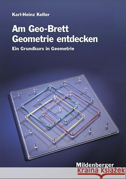 Am Geo-Brett Geometrie entdecken, Arbeitsheft : Ein Grundkurs in Geometrie. Klasse 3 bis 5 Keller, Karl-Heinz   9783619025206 Mildenberger