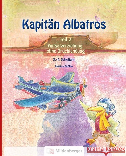 Kapitän Albatros. Tl.2 : Aufsatzerziehung ohne Bruchlandung. 3./4. Schuljahr Müller, Bettina 9783619140237 Mildenberger