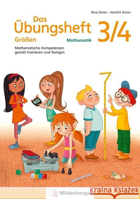 Das Übungsheft Größen Mathematik 3/4 : Mathematische Kompetenzen gezielt trainieren und festigen Simon, Nina; Simon, Hendrik 9783619354399