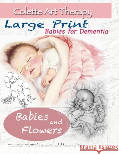 Babies and Flowers Coloring books for Dementia and Alzheimer's patients: Babies for dementia ART THERAPY for Dementia Patients Colette Ar 9783620115767 Colette Art Therapy