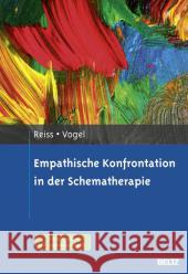 Empathische Konfrontation in der Schematherapie Reiss, Neele; Vogel, Friederike 9783621281379 Beltz Psychologie Verlags Union