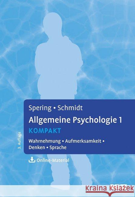 Allgemeine Psychologie kompakt. Bd.1 : Wahrnehmung, Aufmerksamkeit, Denken, Sprache. Mit Online-Material Spering, Miriam; Schmidt, Thomas 9783621283847 Beltz Psychologie