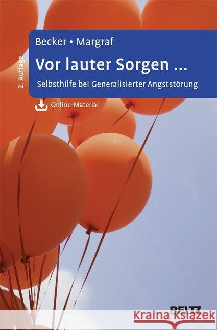 Vor lauter Sorgen ... : Selbsthilfe bei Generalisierter Angststörung. Mit Online-Material Becker, Eni S.; Margraf, Jürgen 9783621284028 Beltz Psychologie