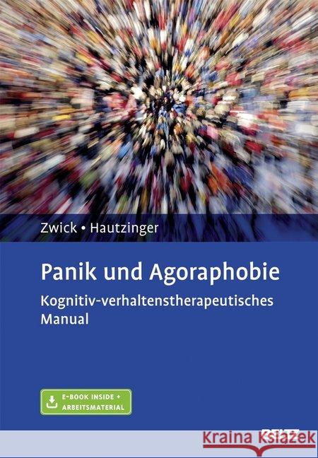Panik und Agoraphobie : Kognitiv-verhaltenstherapeutisches Manual. E-Book inside + Arbeitsmaterial Zwick, Julia; Hautzinger, Martin 9783621284073