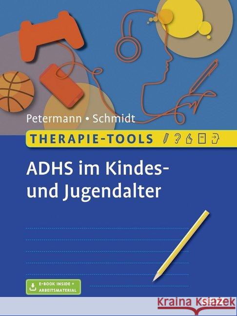 Therapie-Tools ADHS im Kindes- und Jugendalter : Mit Online-Zugang Petermann, Franz; Schmidt, Sören 9783621285933