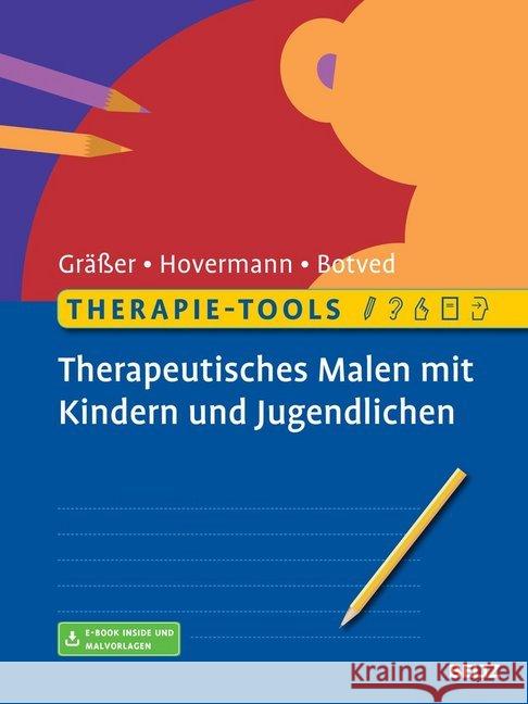 Therapie-Tools Therapeutisches Malen mit Kindern und Jugendlichen : Mit Online-Zugang Gräßer, Melanie; Hovermann, Eike; Botved, Annika 9783621286558 Beltz Psychologie