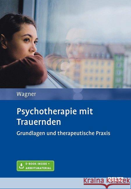 Psychotherapie mit Trauernden : Grundlagen und therapeutische Praxis. Mit Online-Zugang Wagner, Birgit 9783621286848 Beltz Psychologie