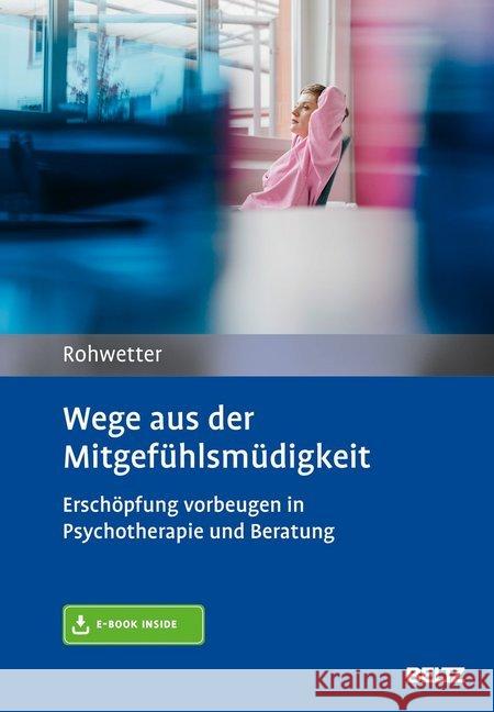 Wege aus der Mitgefühlsmüdigkeit : Erschöpfung vorbeugen in Psychotherapie und Beratung. Mit Online-Zugang Rohwetter, Angelika 9783621286886 Beltz Psychologie