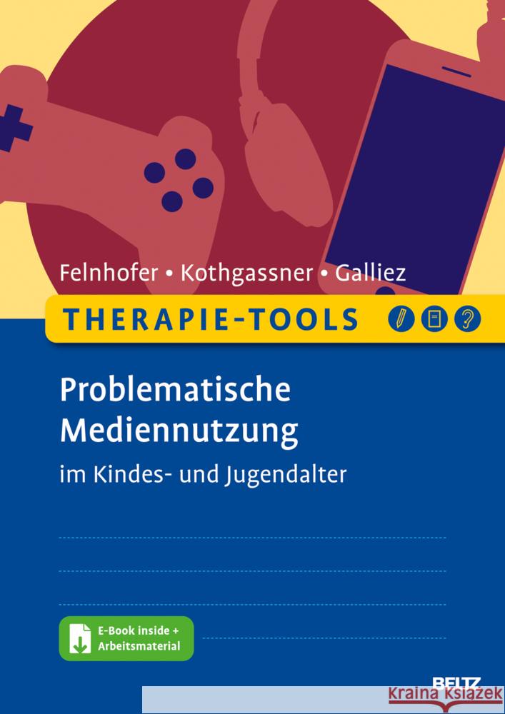 Therapie-Tools Problematische Mediennutzung im Kindes- und Jugendalter Felnhofer, Anna; Kothgassner, Oswald David; Galliez, Stéphanie 9783621287807