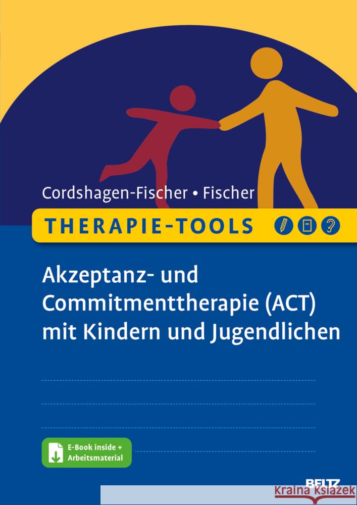 Therapie-Tools Akzeptanz- und Commitmenttherapie (ACT) mit Kindern und Jugendlichen, m. 1 Buch, m. 1 E-Book Cordshagen-Fischer, Tanja, Fischer, Jens-Eckart 9783621288200