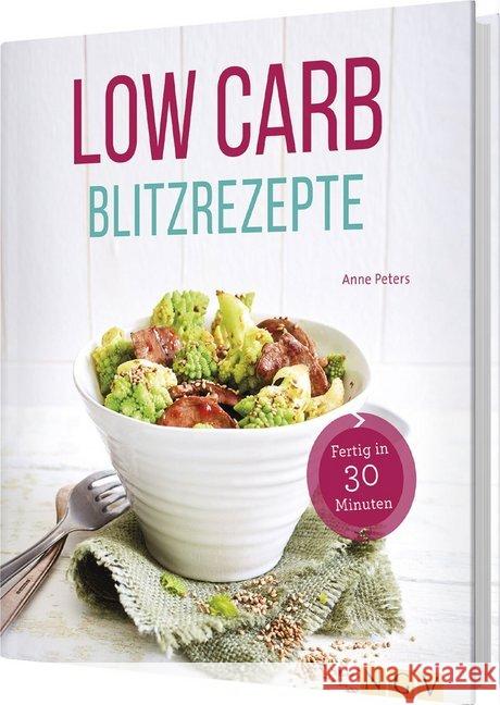 Low Carb Blitzrezepte : Fertig in 30 Minuten Peters, Anne 9783625181408