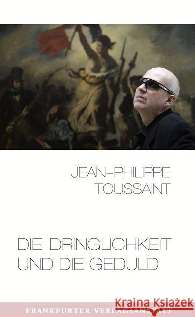 Die Dringlichkeit und die Geduld : Essays Toussaint, Jean-Philippe 9783627001865 Frankfurter Verlagsanstalt