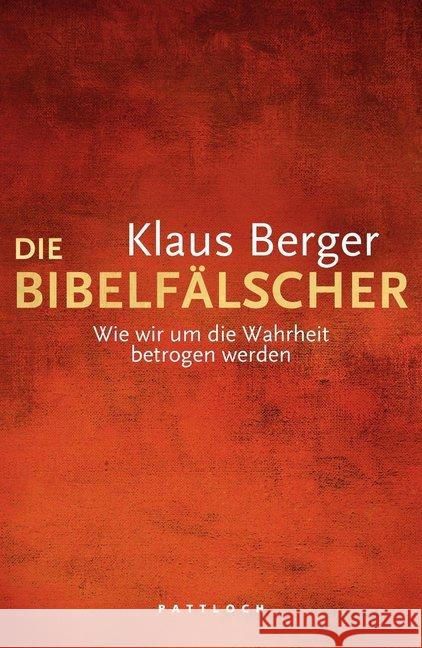 Die Bibelfälscher : Wie wir um die Wahrheit betrogen werden Berger, Klaus 9783629021854 Pattloch