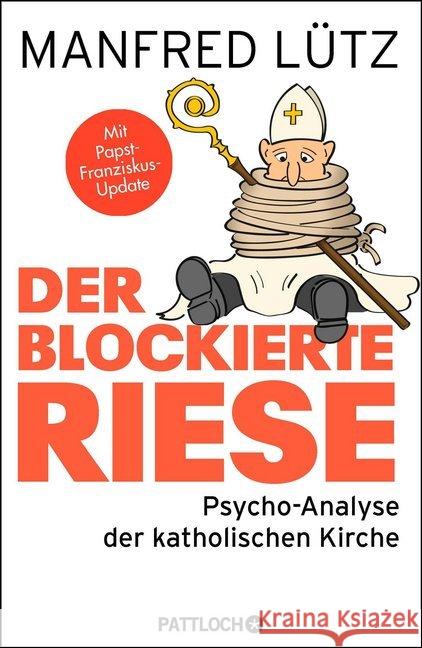 Der blockierte Riese : Psycho-Analyse der katholischen Kirche. Mit Papst Franziskus-Update Lütz, Manfred 9783629130525 Pattloch