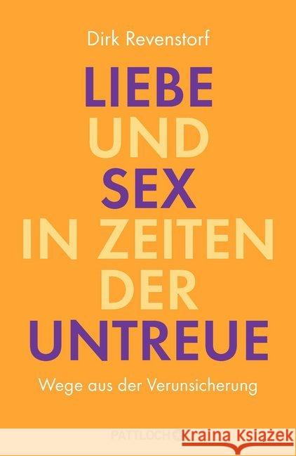 Liebe und Sex in Zeiten der Untreue : Wege aus der Verunsicherung Revenstorf, Dirk 9783629130648 Pattloch