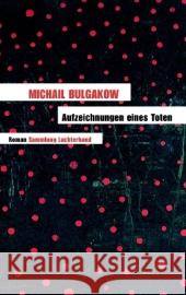 Aufzeichnungen eines Toten : Roman Bulgakow, Michail Schröder, Ralf Reschke, Thomas 9783630620978 Luchterhand Literaturverlag